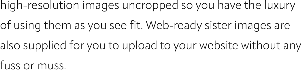 high resolution images uncropped so you have the luxury of using them as you see fit. Web ready sister images are als...