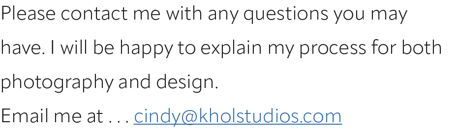 Please contact me with any questions you may have. I will be happy to explain my process for both photography and des...