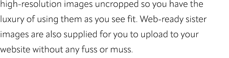 high resolution images uncropped so you have the luxury of using them as you see fit. Web ready sister images are als...