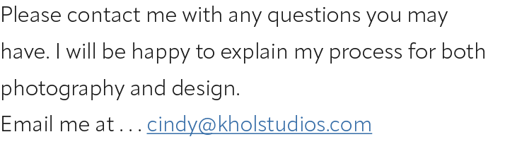 Please contact me with any questions you may have. I will be happy to explain my process for both photography and des...
