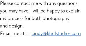 Please contact me with any questions you may have. I will be happy to explain my process for both photography and des...